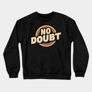 retro-inspired logo for "No Doubt" Crewneck Sweatshirt